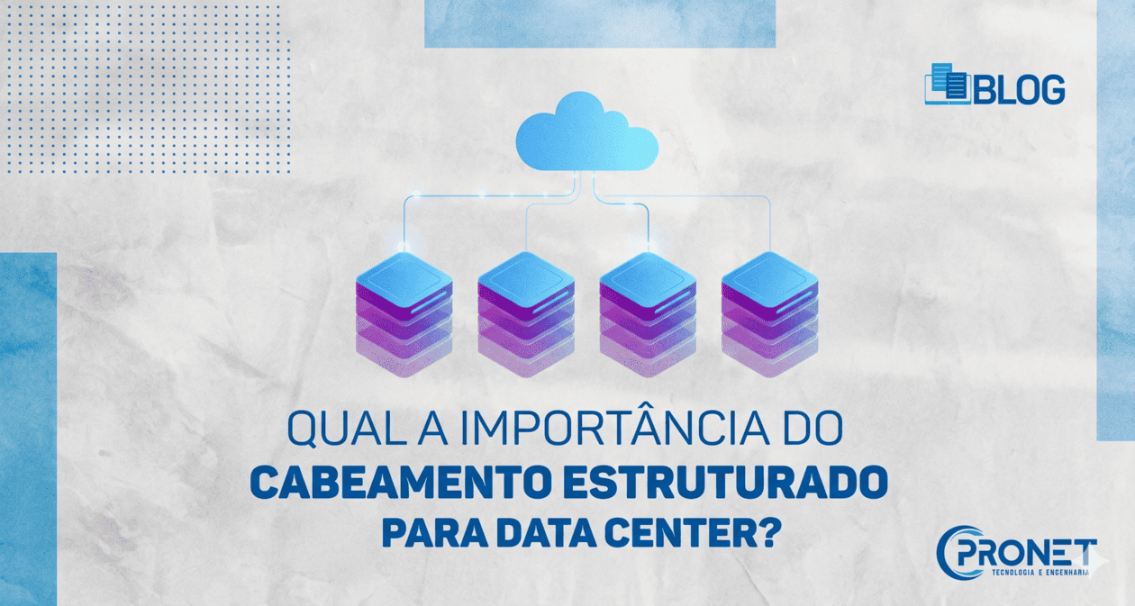 Qual a importância do Cabeamento Estruturado para um Data Center?