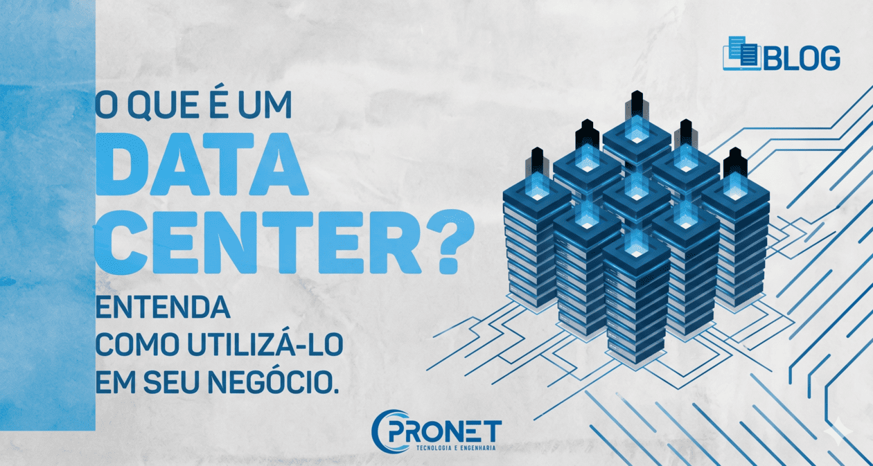 O que é um Data Center? Entenda como utilizá-lo em seu negócio.